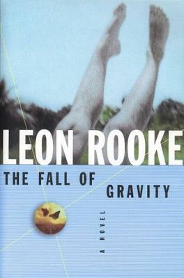 The Fall of Gravity by Leon Rooke
