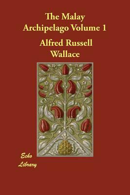 The Malay Archipelago Volume 1 by Alfred Russell Wallace