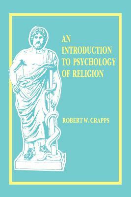 Intro to the Psych. of Religion by Robert W. Crapps