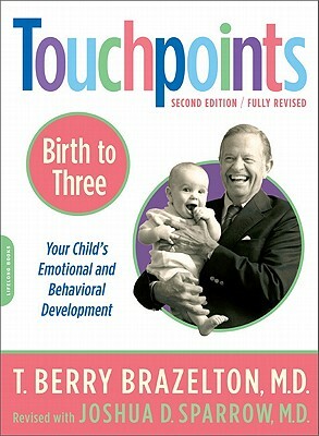 Touchpoints-Birth to Three by T. Berry Brazelton, Joshua D. Sparrow