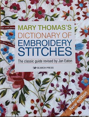 Mary Thomas's Dictionary of Embroidery Stitches by Jan Eaton