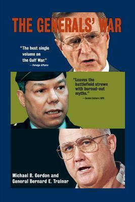 The Generals' War: The Inside Story of the Conflict in the Gulf by General Bernard E. Trainor, Michael R. Gordon
