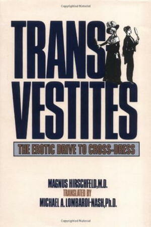 Transvestites: The Erotic Drive to Cross-Dress by Magnus Hirschfeld
