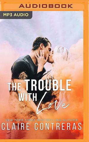 The Trouble with Love by Claire Contreras