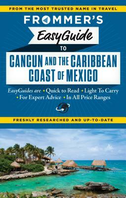 Frommer's Easyguide to Cancun and the Caribbean Coast of Mexico by Maribeth Mellin, Christine Delsol