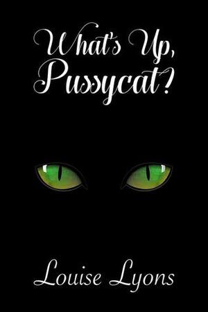 What's Up, Pussycat? by Louise Lyons