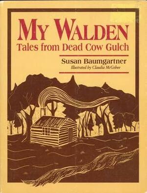 My Walden: Tales From Dead Cow Gulch by Susan Baumgartner