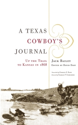A Texas Cowboy's Journal: Up the Trail to Kansas in 1868 by Jack Bailey