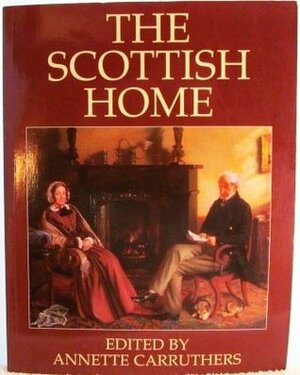 The Scottish Home by Annette Carruthers