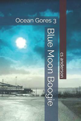 Ocean Gores 3 Blue Moon Boogie by C. S. Anderson