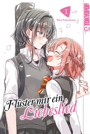 Flüster mir ein Liebeslied, Band 1 by Eku Takeshima