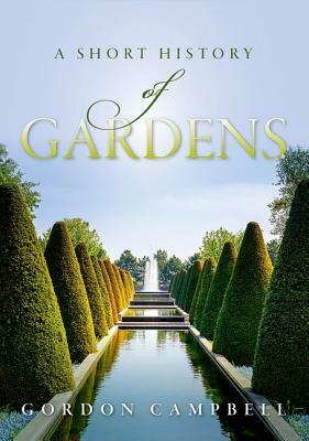 A Short History of Gardens by Gordon Campbell