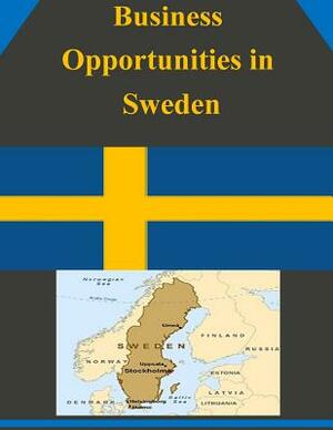 Business Opportunities in Sweden by U. S. Department of Commerce