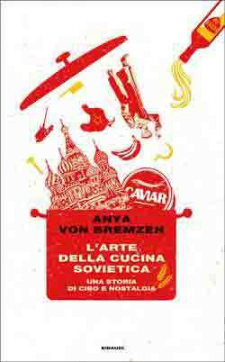 L'arte della cucina sovietica: Una storia di cibo e nostalgia by Anya von Bremzen, Duccio Sacchi