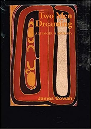 Two Men Dreaming: A Memoir, A Journey by James Cowan