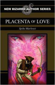 Placenta of Love by Spike Marlowe