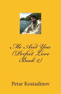 Me and You (Perfect Love Book 2): Perfect Love by Petar Kostadinov