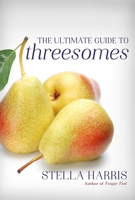 The Ultimate Guide to Threesomes by Stella Harris