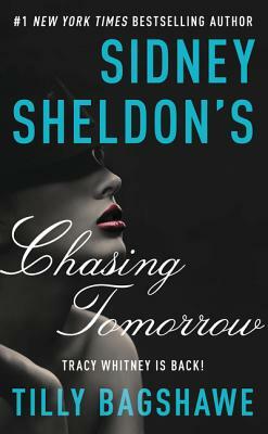 Sidney Sheldon's Chasing Tomorrow by Tilly Bagshawe, Sidney Sheldon