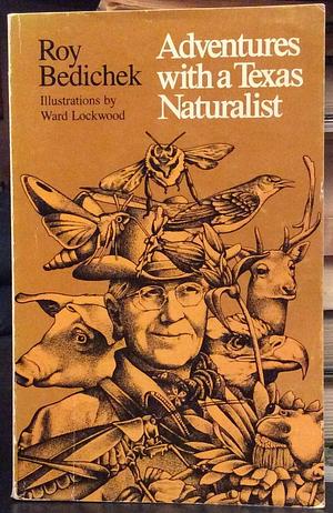 Adventures with a Texas naturalist. by Roy Bedichek, Roy Bedichek