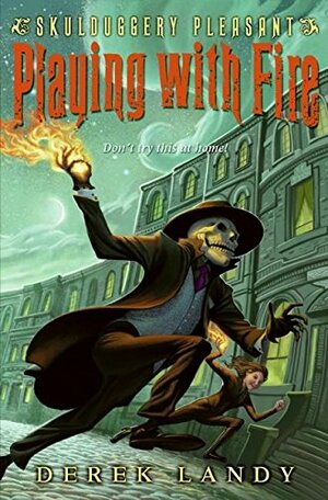 Skulduggery Pleasant: Playing with Fire by Derek Landy