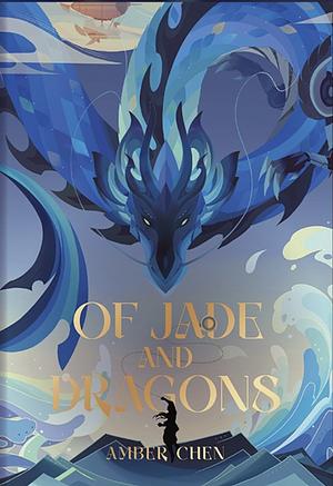 Of Jade and Dragons by Amber Chen