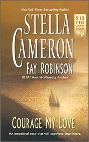 Courage My Love by Stella Cameron, Fay Robinson
