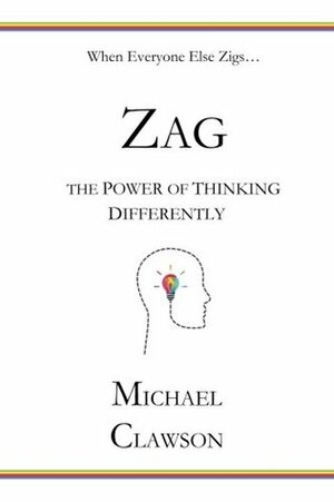 Zag: The Power of Thinking Differently by Michael Clawson