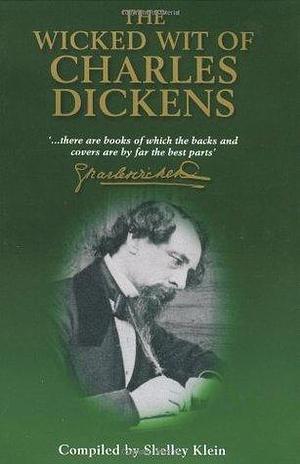 Wicked Wit of Charles Dickens by Shelley Klein, Charles Dickens, Charles Dickens, Michael O'Mara Books