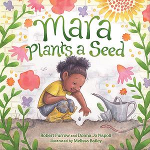 Mara Plants a Seed by Robert Furrow, Donna Jo Napoli