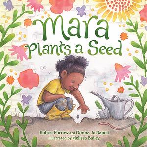 Mara Plants a Seed by Donna Jo Napoli, Robert Furrow