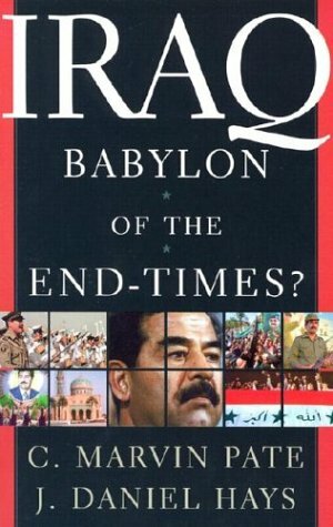 Iraq: Babylon of the End-Times? by C. Marvin Pate, J. Daniel Hays