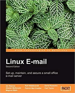 Linux Email by Ralf Hilderbrandt, Patrick Ben Koetter, Alistair McDonald, Magnus Bäck, Carl Taylor, David Rusenko, Ian Haycox