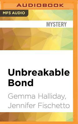 Unbreakable Bond by Jennifer Fischetto, Gemma Halliday