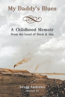 My Daddy's Blues: A Childhood Memoir from the Land of Huck & Jim by Gregg Andrews