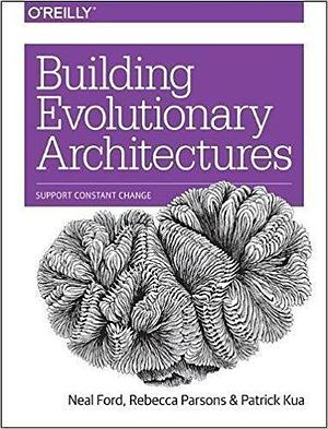 BUILDING EVOLUTIONARY ARCHITECTURES: SUPPORT CONSTANT CHANGE by Neal Ford, Neal Ford