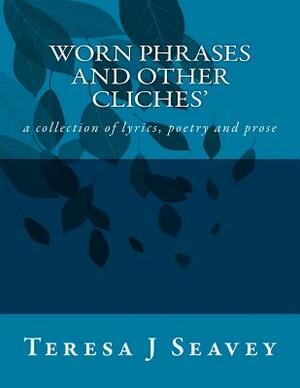 Worn Phrases and Other Cliches by Teresa Lavender, Teresa J. Seavey