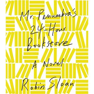 Mr. Penumbra's 24-Hour Bookstore by Robin Sloan