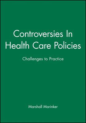 Controversies in Health Care Policies: Challenges to Practice by Marshall Marinker