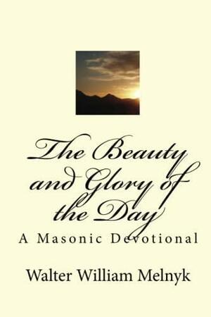 The Beauty and Glory of the Day by Walter William Melnyk
