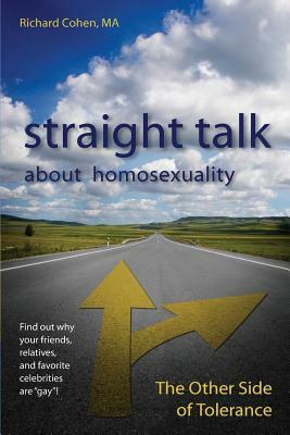 Straight Talk About Homosexuality: The Other Side of Tolerance by Richard Cohen