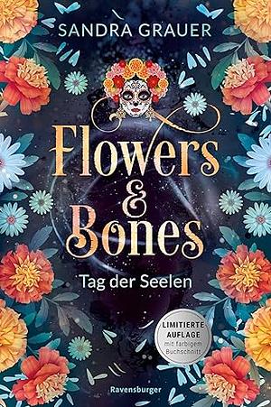 Flowers &amp; Bones, Band 1: Tag der Seelen by Sandra Grauer