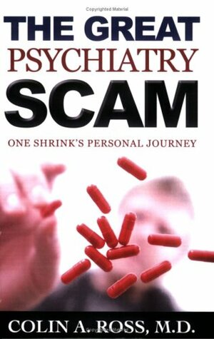 The Great Psychiatry Scam: One Shrink's Personal Journey by Colin A. Ross