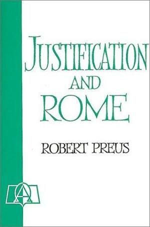 Justification And Rome by Robert D. Preus