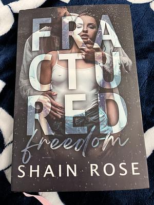 Fractured Freedom by Shain Rose