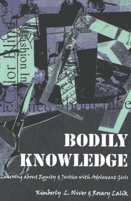 Bodily Knowledge: Learning about Equity and Justice with Adolescent Girls by Kimberly L. Oliver