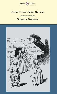 Fairy Tales From Grimm - Illustrated by Gordon Browne by Grimm Brothers