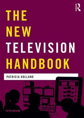 The New Television Handbook by Patricia Holland, Jeremy Orlebar, Jonathan Bignell