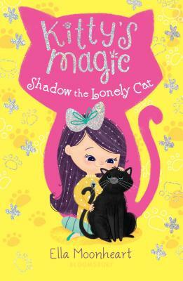 Kitty's Magic: Shadow the Lonely Cat by Ella Moonheart