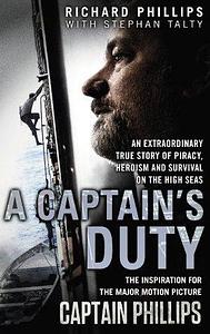 A Captain's Duty: The true story that inspired the major film, Captain Phillips by Richard Phillips, Richard Phillips